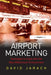 Airport Marketing: Strategies to Cope with the New Millennium Environment by David Jarach