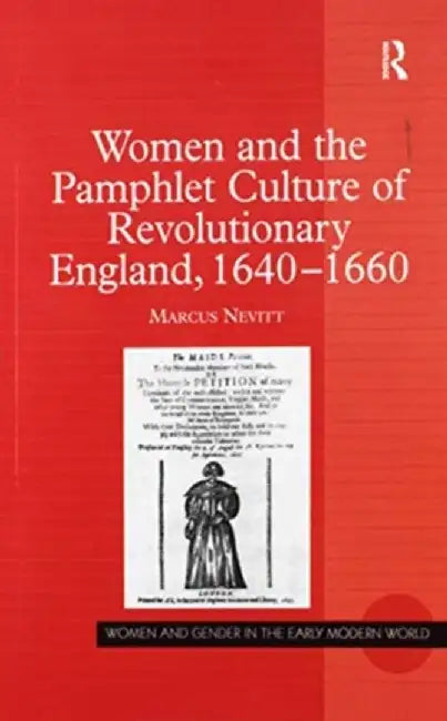 Women and the Pamphlet Culture of Revolutionary England, 1640-1660 by Marcus Nevitt