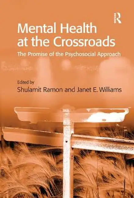 Mental Health at the Crossroads: The Promise of the Psychosocial Approach by Janet E. Williams