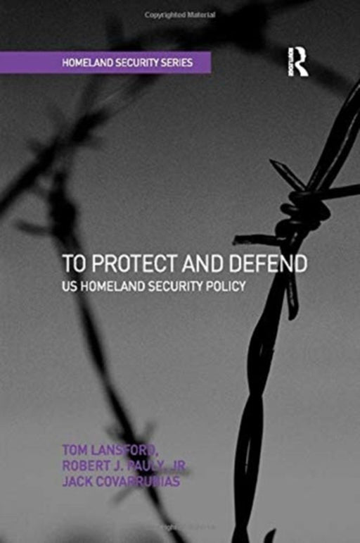 To Protect and Defend: Us Homeland Security Policy by Tom Lansford