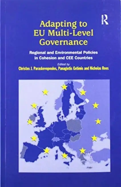 Adapting to EU Multi-Level Governance: Regional and Environmental Policies in Cohesion and Cee Countries by Panagiotis Getimis