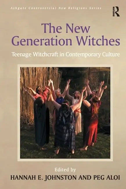 The New Generation Witches: Teenage Witchcraft in Contemporary Culture by Peg Aloi