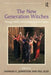 The New Generation Witches: Teenage Witchcraft in Contemporary Culture by Peg Aloi