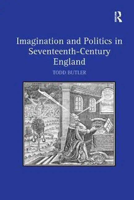 Imagination and Politics in Seventeenth-Century England by Todd Butler