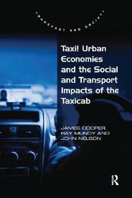 Taxi!: Urban Economies and the Social and Transport Impacts of the Taxicab by James Cooper