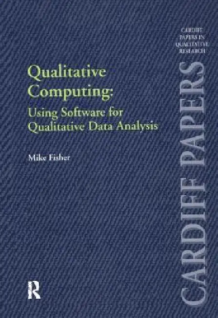 Qualitative Computing: Using Software for Qualitative Data Analysis by Mike Fisher