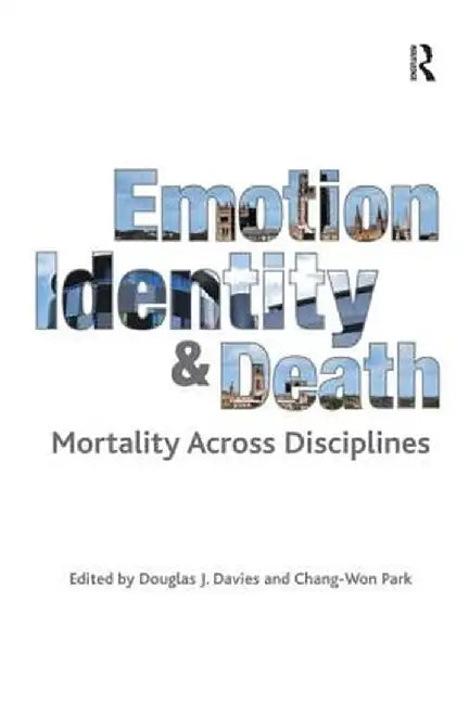 Emotion, Identity and Death: Mortality Across Disciplines by Chang-Won Park
