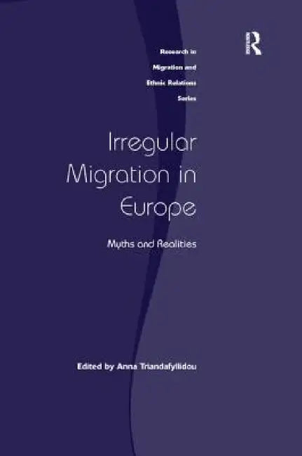 Irregular Migration in Europe: Myths and Realities by Anna Triandafyllidou