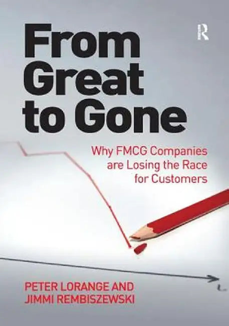 From Great to Gone: Why FMCG Companies are Losing the Race for Customers by Peter Lorange