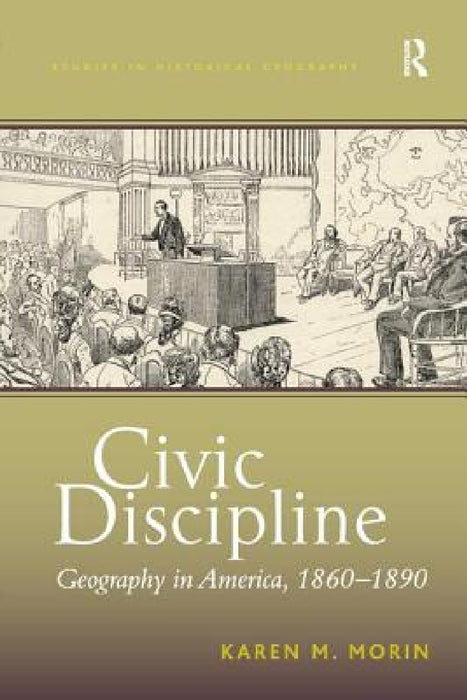 Civic Discipline: Geography in America, 1860-1890 by Karen M. Morin