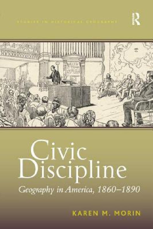 Civic Discipline: Geography in America, 1860-1890 by Karen M. Morin
