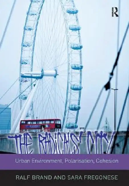 The Radicals' City: Urban Environment, Polarisation, Cohesion by Ralf Brand
