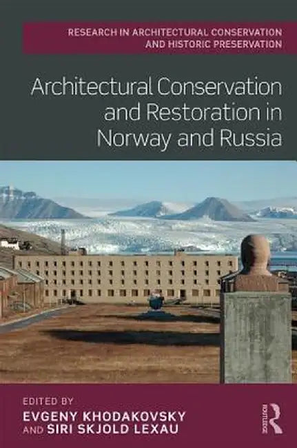 Architectural Conservation and Restoration in Norway and Russia by Evgeny Khodakovsky