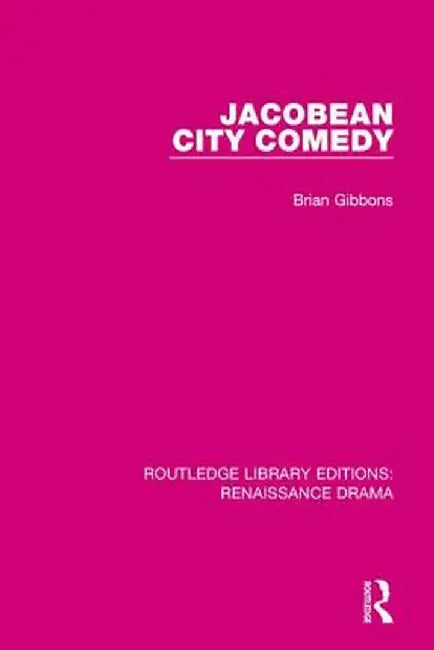 Jacobean City Comedy by Brian Gibbons