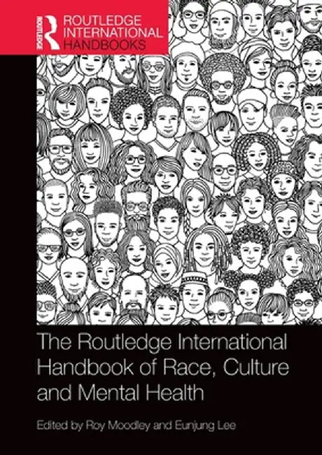 Routledge International Handbook of Race Ethnicity and Culture in Mental Health by Moodley Roy