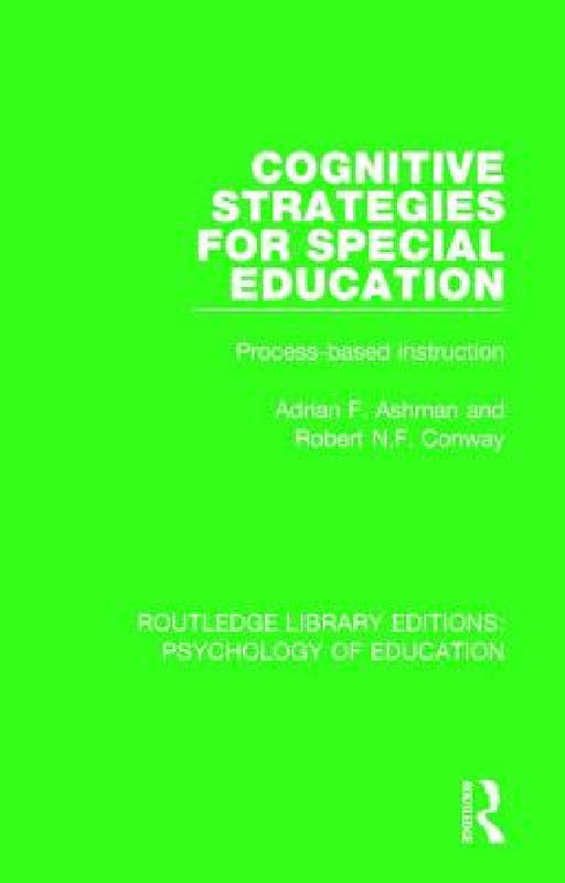 Cognitive Strategies for Special Education: Process-Based Instruction by Adrian F. Ashman, Robert N. F. Conway
