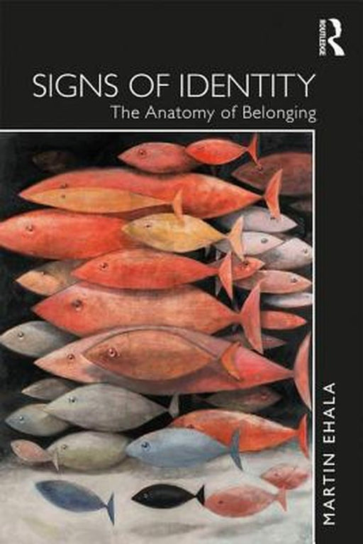 Signs of Identity: The Anatomy of Belonging by Martin Ehala