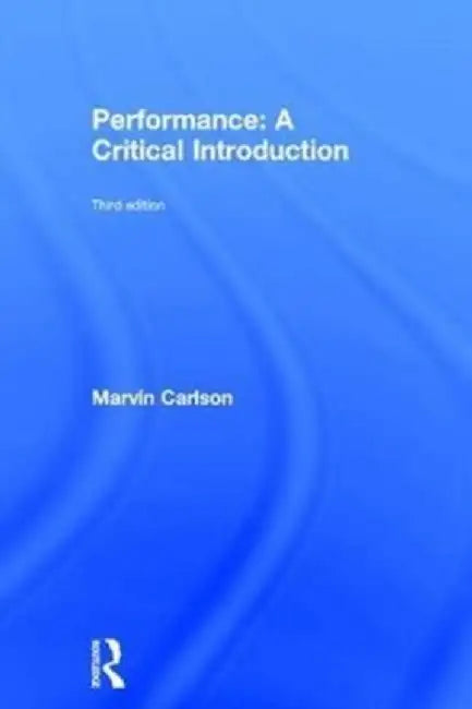 Performance: A Critical Introduction by Marvin Carlson