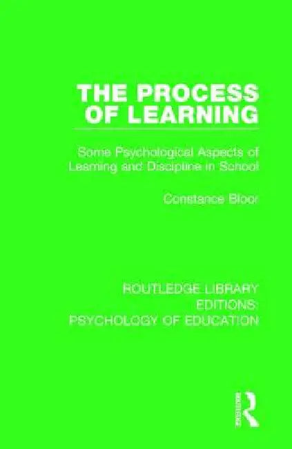 The Process of Learning: Some Psychological Aspects of Learning and Discipline in School by Constance Bloor