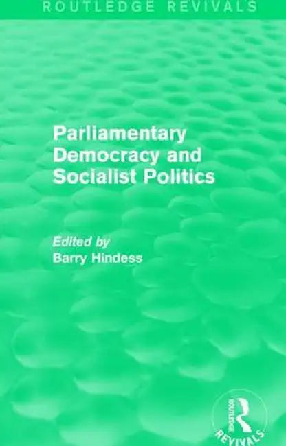 Routledge Revivals: Parliamentary Democracy and Socialist Politics (1983) by Barry Hindess