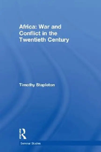 Africa: War and Conflict in the Twentieth Century by Timothy Stapleton