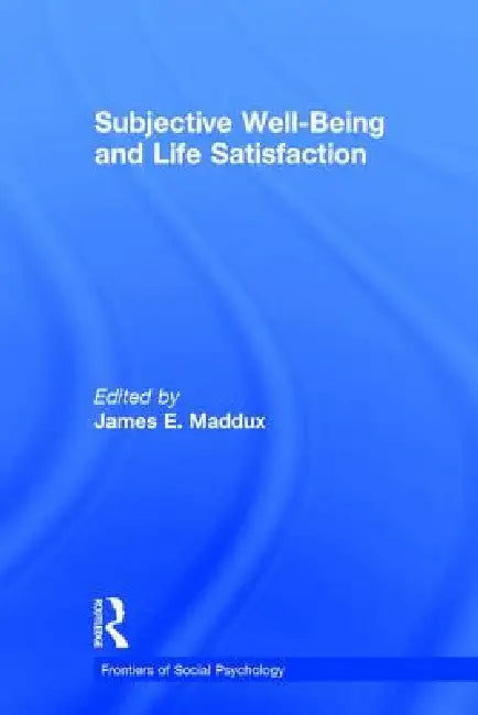 Subjective Well-Being and Life Satisfaction by James E. Maddux