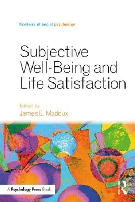Subjective Well-Being and Life Satisfaction by James E. Maddux
