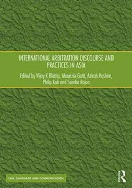 International Arbitration Discourse and Practices in Asia by Vijay K. Bhatia