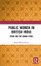 Public Women in British India: Icons and the Urban Stage by Rimli Bhattacharya