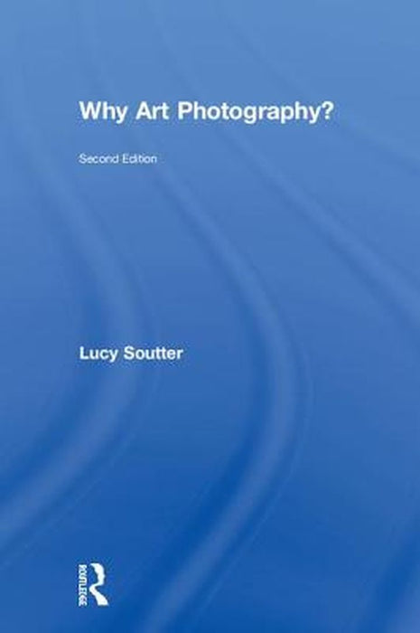 Why Art Photography? by Lucy Soutter