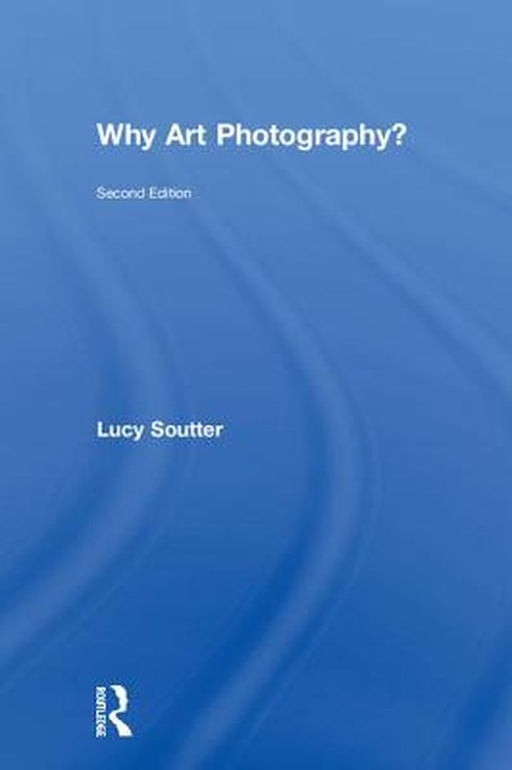 Why Art Photography? by Lucy Soutter