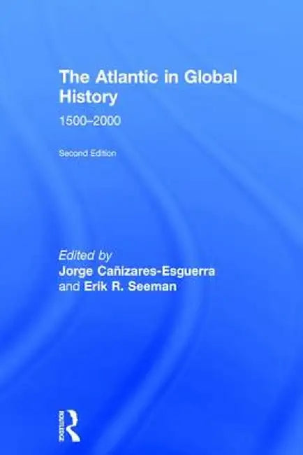 The Atlantic in Global History: 1500-2000 by Jorge Canizares-Esguerra