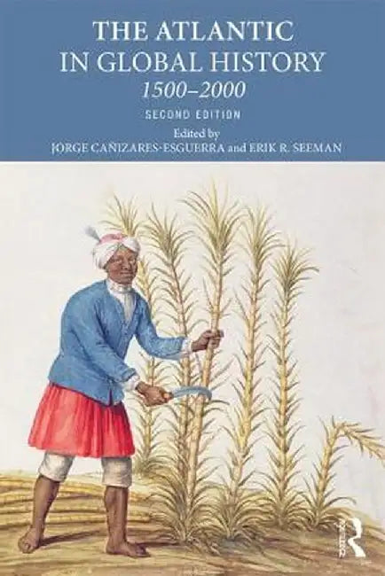 The Atlantic in Global History: 1500-2000 by Erik R Seeman