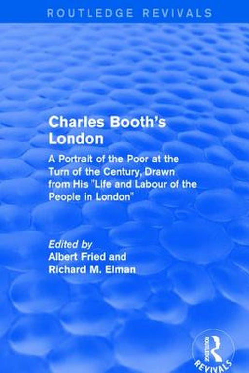 Routledge Revivals: Charles Booth's London (1969): A Portrait of the Poor at the Turn of the Century, Drawn from His Life and Labour of the People in by Albert Fried