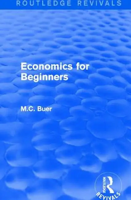 Routledge Revivals: Economics for Beginners (1921) by M.C. Buer