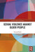 Sexual Violence Against Older People by Hannah Bows