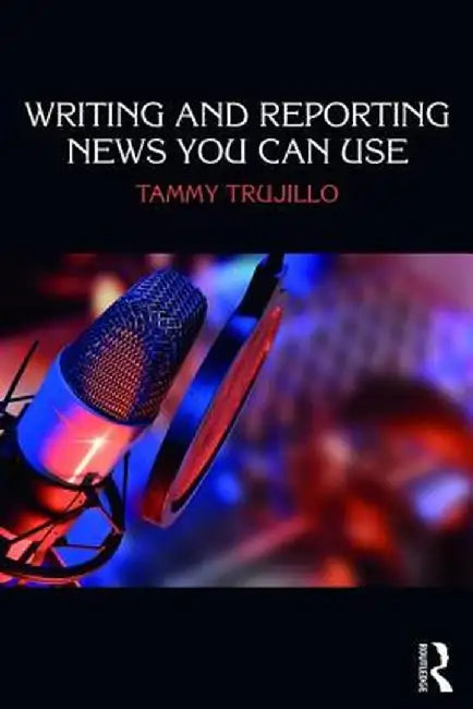 Writing and Reporting News You Can Use by Trujillo, Tammy