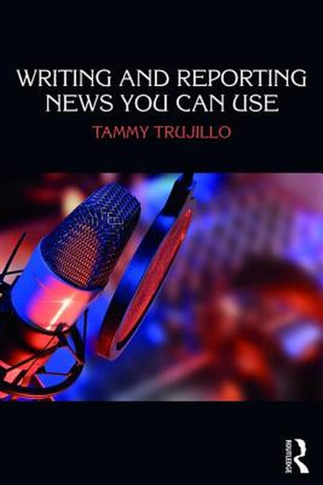 Writing and Reporting News You Can Use by Trujillo, Tammy