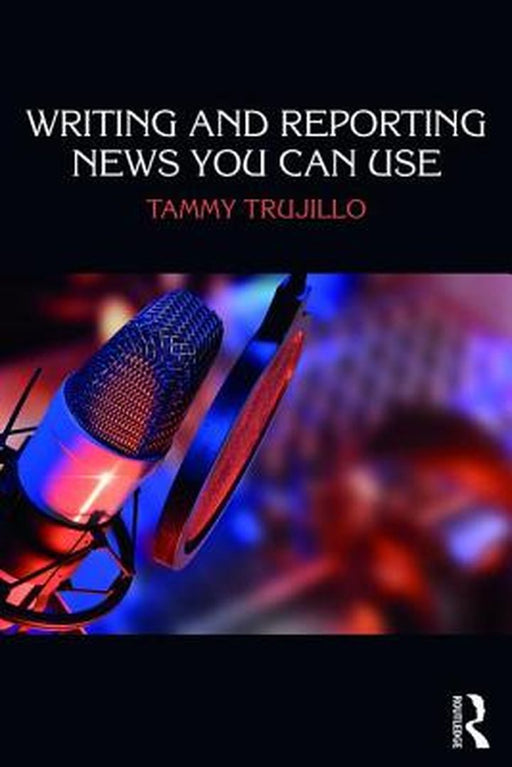 Writing and Reporting News You Can Use by Trujillo, Tammy