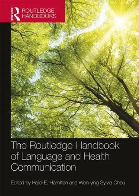 The Routledge Handbook of Language and Health Communication by Wen-ying Sylvia Chou