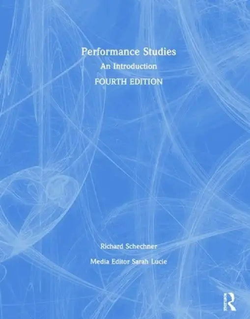 Performance Studies: An Introduction by Richard Schechner