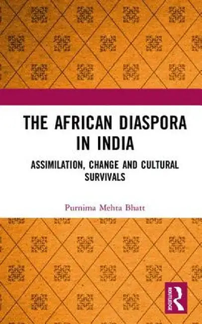 The African Diaspora in India: Assimilation, Change and Cultural Survivals by Purnima Mehta Bhatt