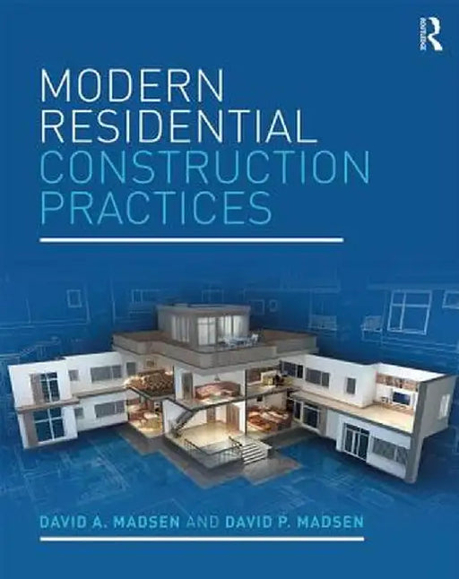 Modern Residential Construction Practices by David A. Madsen