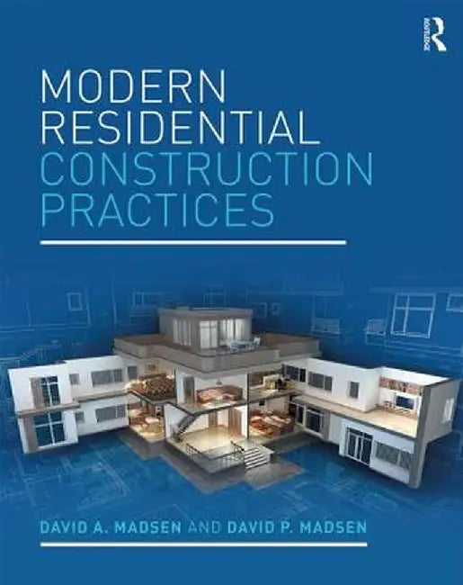 Modern Residential Construction Practices by David A. Madsen