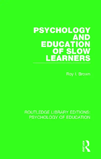 Psychology and Education of Slow Learners by Roy I. Brown