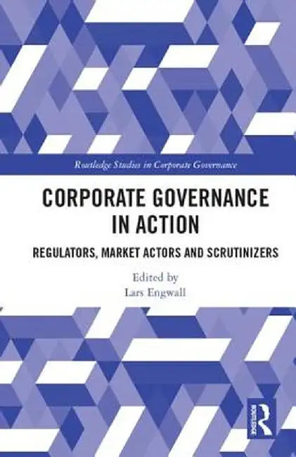 Corporate Governance in Action: Regulators, Market Actors and Scrutinizers by Lars Engwall