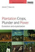 Plantation Crops, Plunder and Power: Evolution and exploitation by James F. Hancock