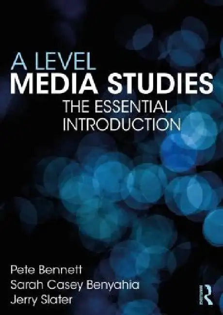A Level Media Studies for Students and Teachers by Peter Bennett