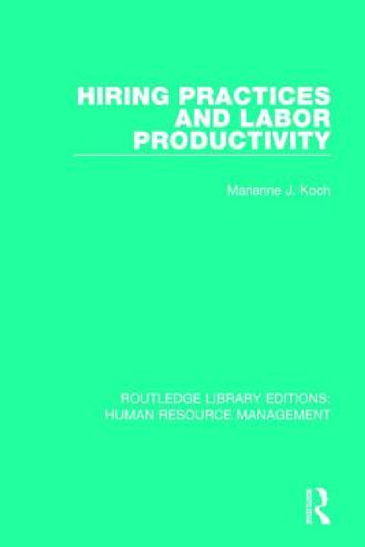 Hiring Practices and Labor Productivity by Marianne J. Koch