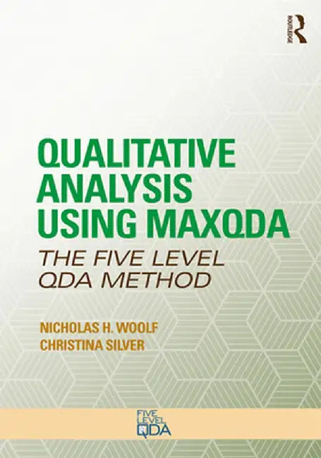 Qualitative Analysis Using Maxqda: The Five-Level Qda(tm) Method by Nicholas H. Woolf